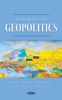 Theories of Geopolitics by Whisker & Spiker